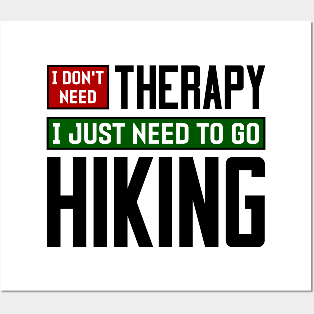 I don't need therapy, I just need to go hiking Wall Art by colorsplash